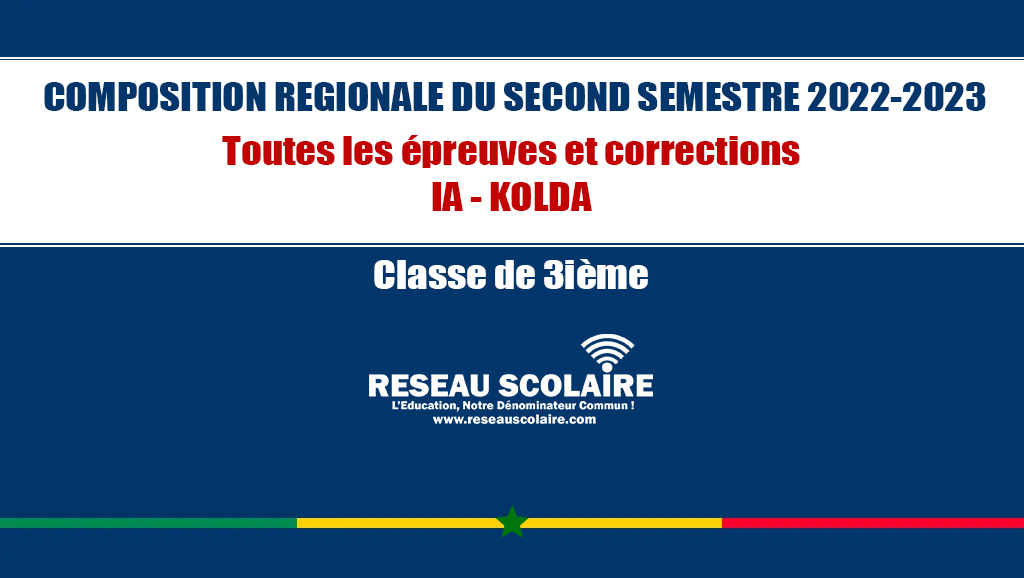 3ieme : Inspection d’Académie de Kolda - Toutes les épreuves et corrections de la Composition régionale du second semestre 2022 - 2023