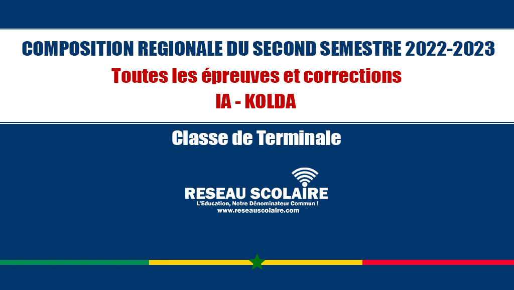 Terminale : Inspection d’Académie de Kolda - Toutes les épreuves et corrections de la Composition régionale du second semestre 2022 - 2023