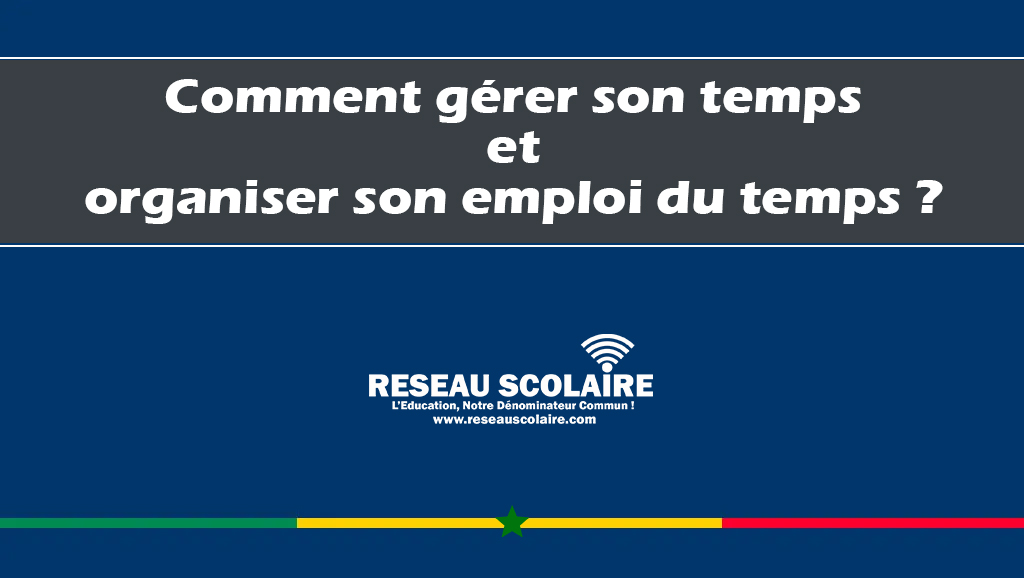 Comment gérer son temps et organiser son emploi du temps