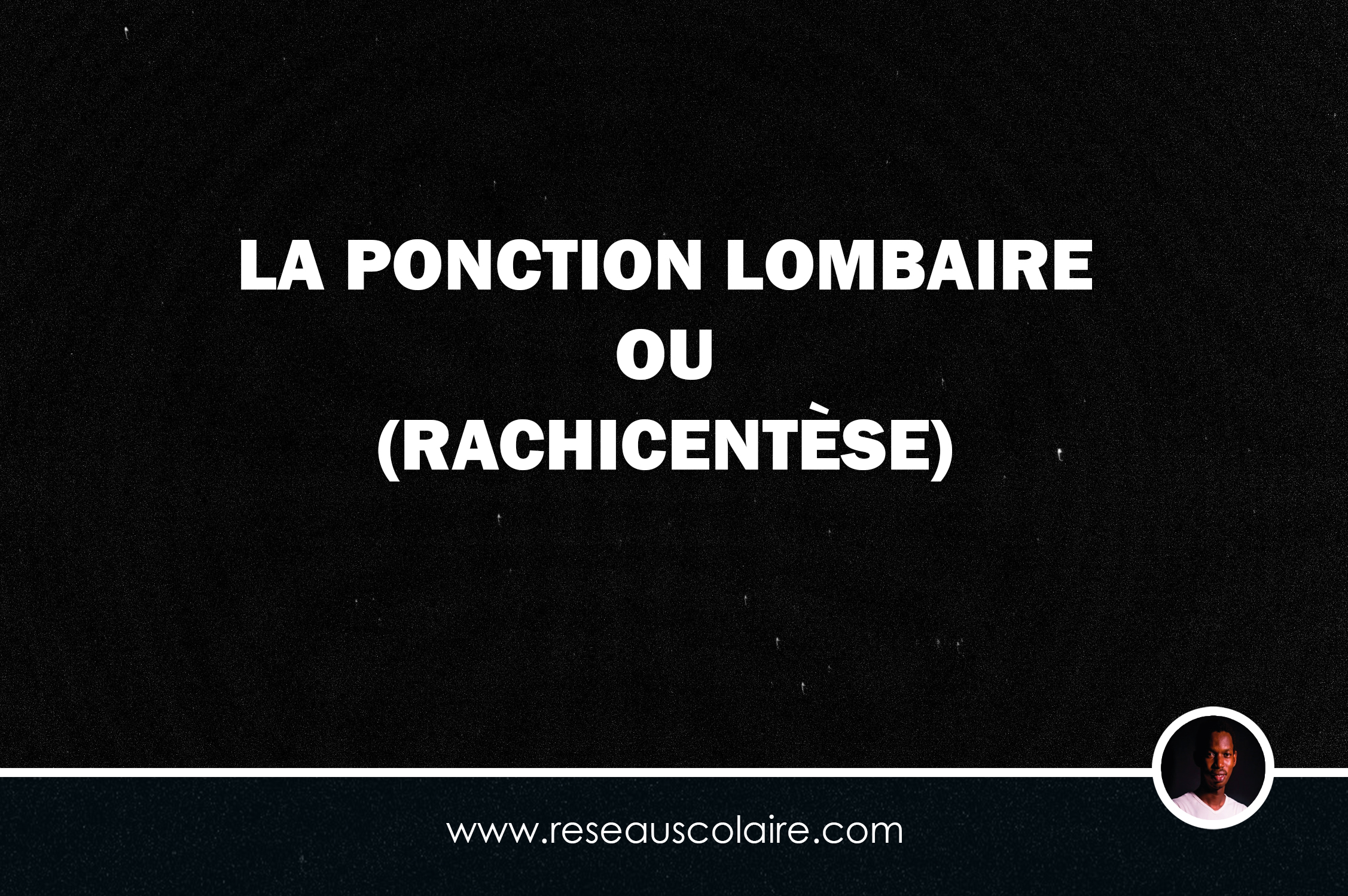 PONCTION LOMBAIRE OU (RACHICENTÈSE)