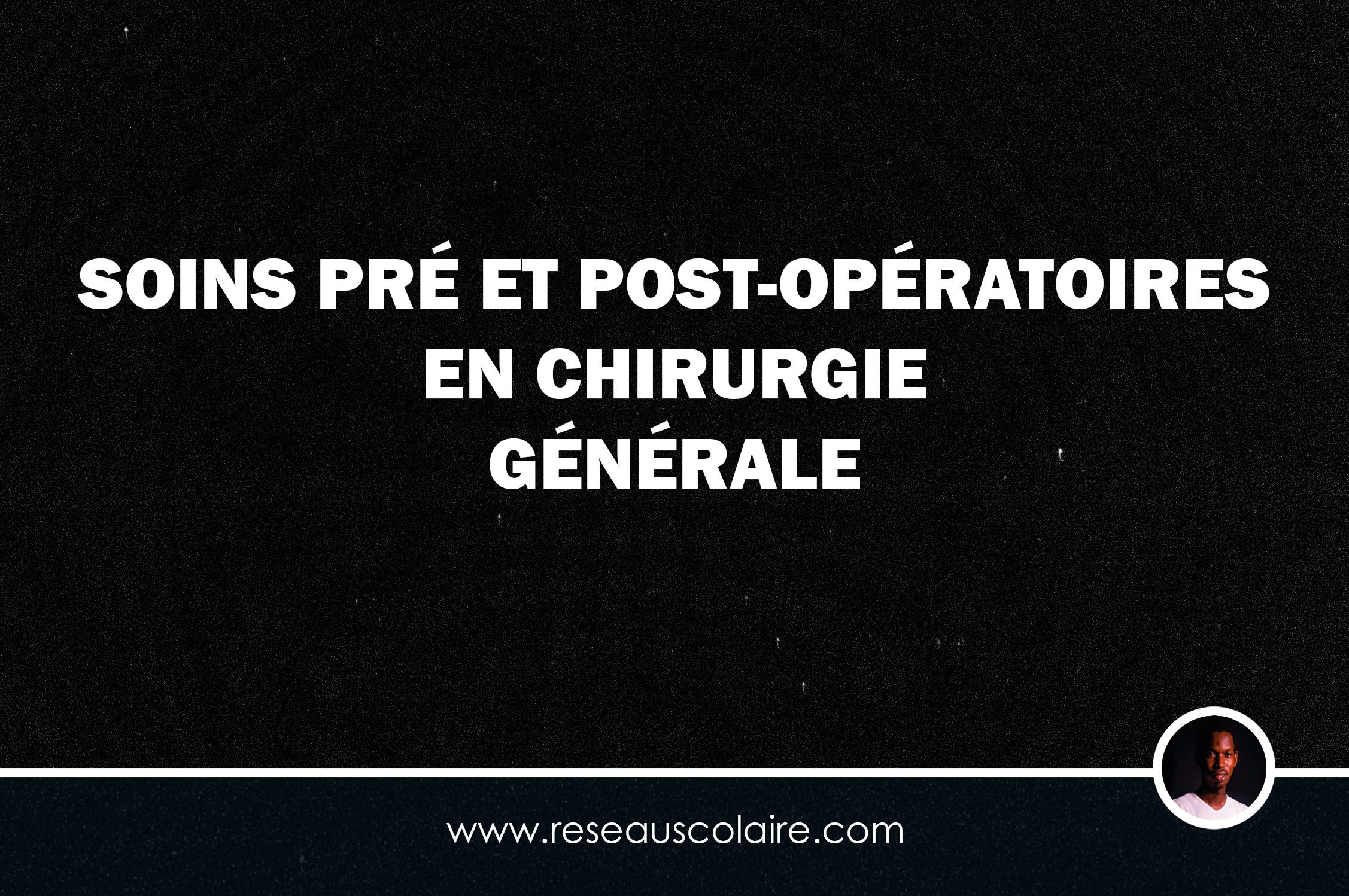 SOINS PRÉ ET POST-OPÉRATOIRES EN CHIRURGIE GÉNÉRALE