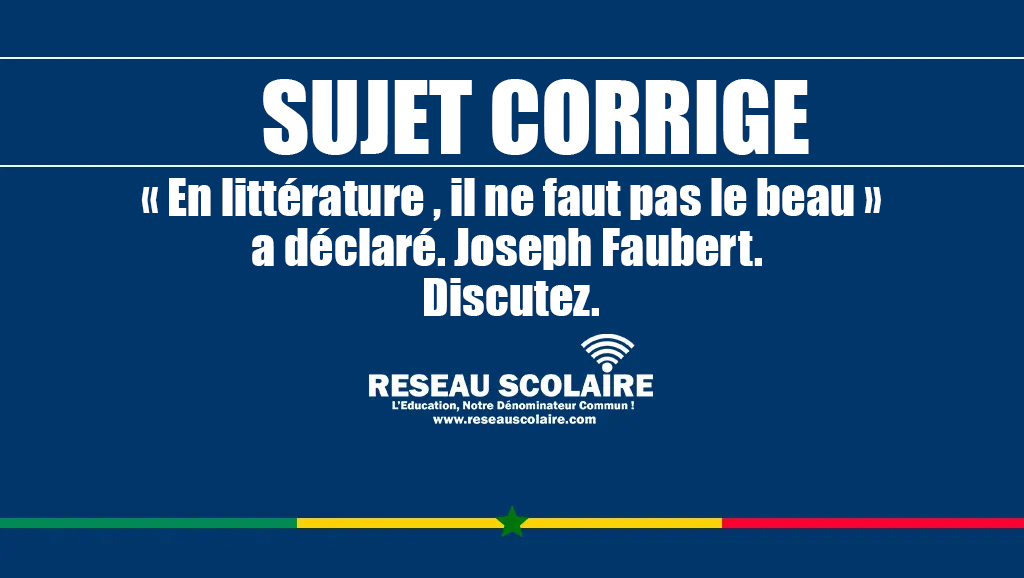 Sujet Corrigé :  « En littérature , il ne faut pas le beau » a déclaré. Joseph Faubert. Discutez.