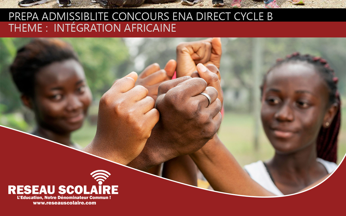 PREPA 4 SUR 22 ADMISSIBILITÉ INTÉGRATION AFRICAINE CONCOURS ENA DIRECT CYCLE B