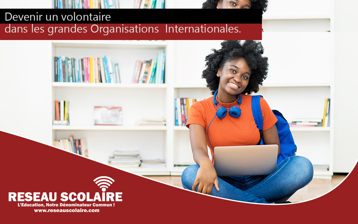 Comment Rejoindre les Grandes Organisations Internationales en Tant que Volontaire ?